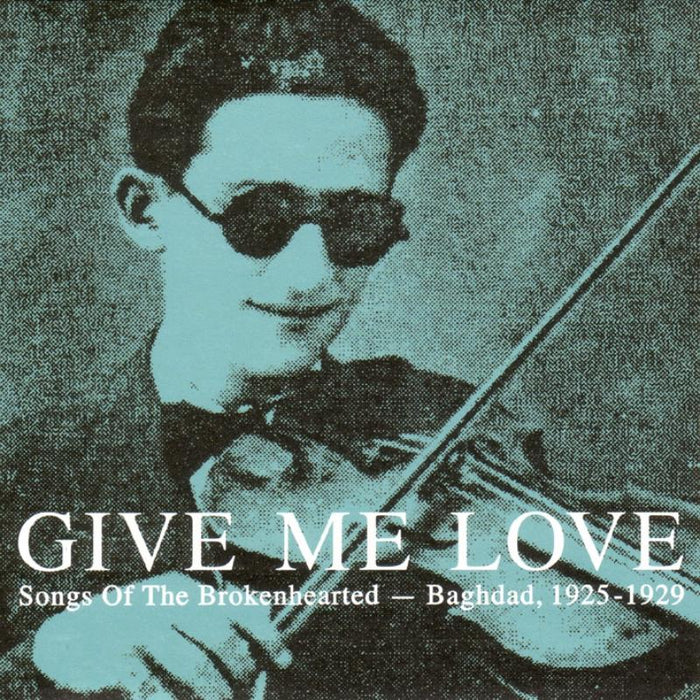 Various Artists: Give Me Love: Songs Of The Broken Hearted - Baghdad 1925-1929