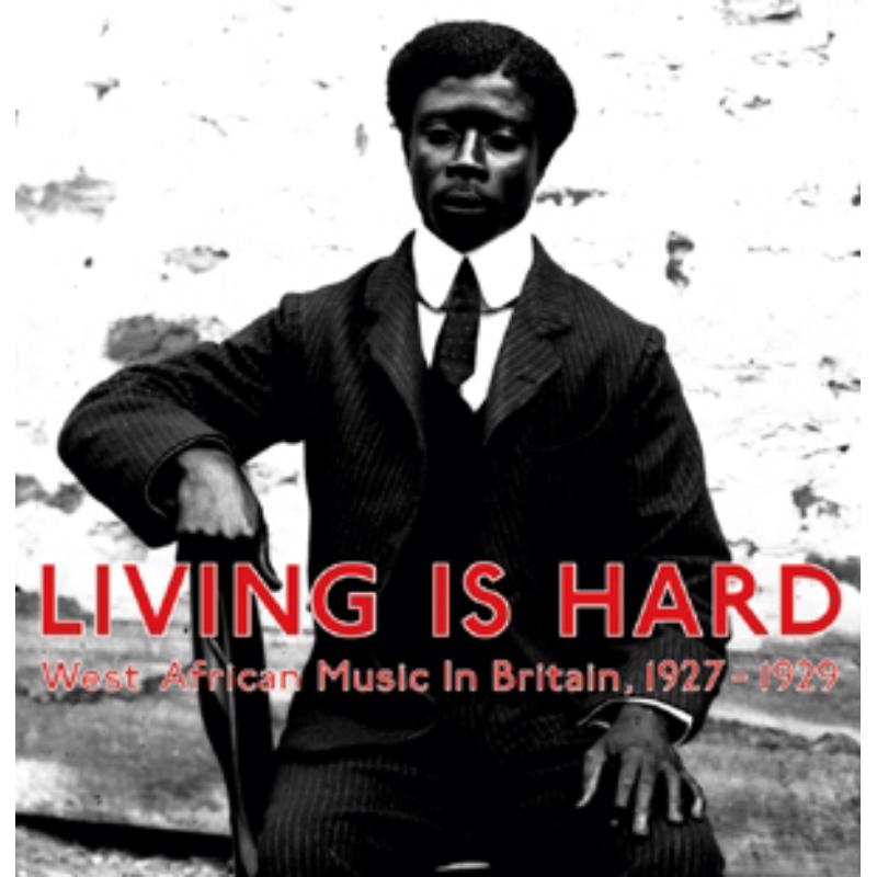 Various Artists: Living Is Hard: West African Music In Britain 1927-1929
