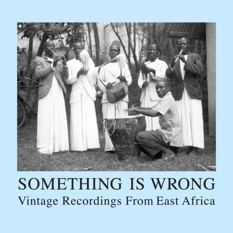 Various Artists: Something Is Wrong: Vintage Recordings from East Africa