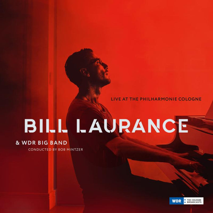Bill Laurance, Bob Mintzer & WDR Big Band: Live at the Philharmonie Cologne