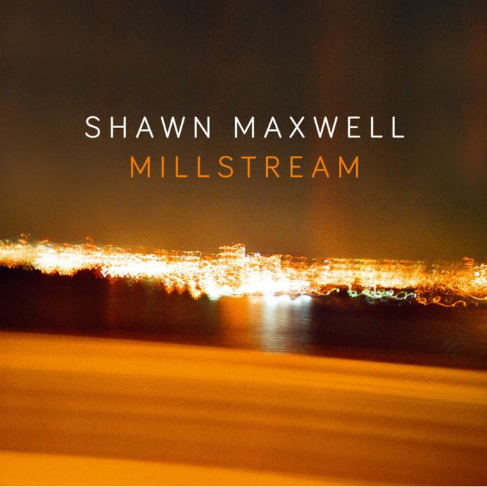 Shawn Maxwell: Millstream