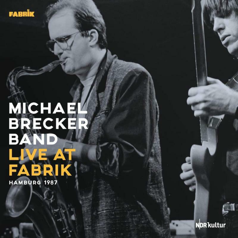 Michael Brecker Group: Live At Fabrik Hamburg 1987