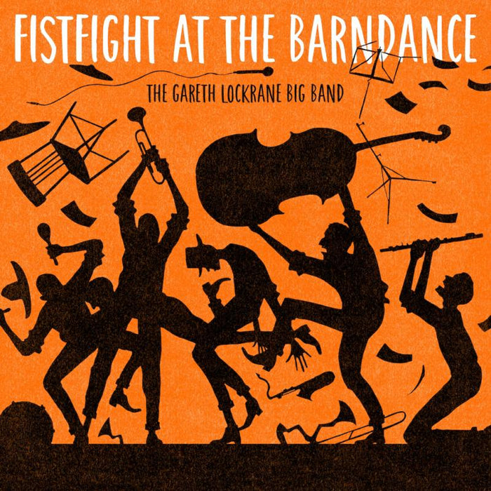 The Gareth Lockrane Big Band: Fist Fight at the Barn Dance