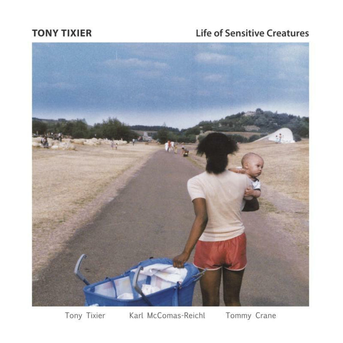 Tony Tixier: Life Of Sensitive Creatures