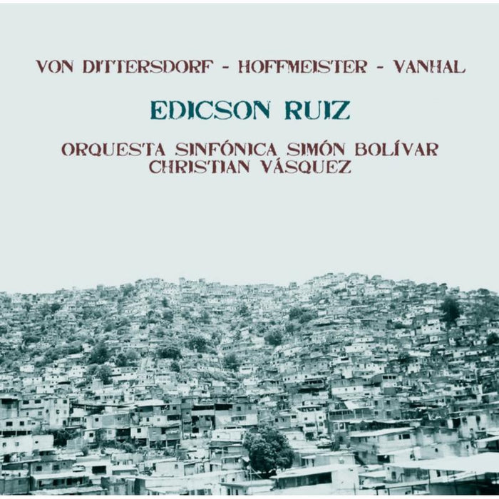 Edicson Ruiz, Simon Bolivar Symphony Orchestra Of Venezuela: Dittersdorf - Hoffmeister - Vanhal