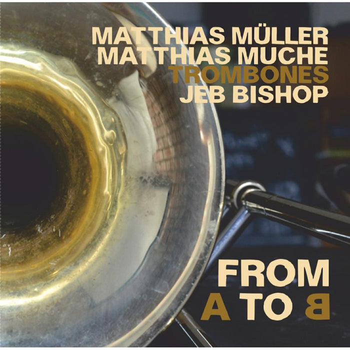 Jeb Bishop, Matthias Muller, Matthias Muche: From A to B