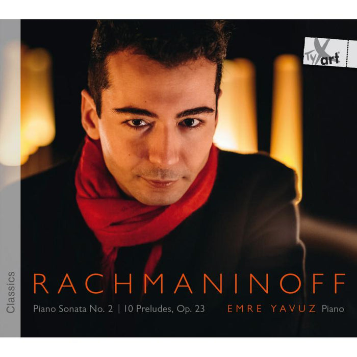 Emre Yavuz: Rachmaninov: Piano Sonata No 2; 10 Preludes, Op. 23