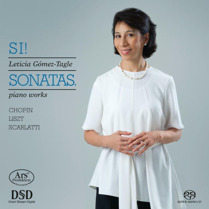 Leticia Gomez-Tagle: Si! Sonatas - Piano Works By Chopin, Liszt & Scarlatti