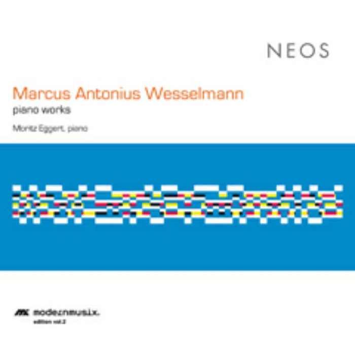 Moritz Eggert: Marcus Antonius Wesselmann: Piano Works