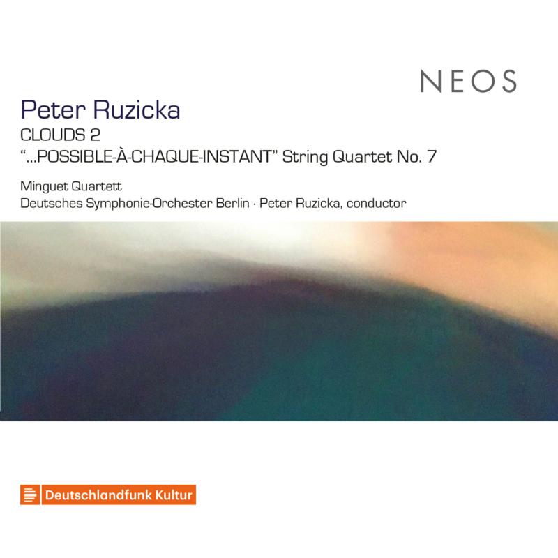 Minguet Quartet, Deutsches Symphonie-Orchester Berlin & Peter Ruzicka: Peter Ruzicka: CLOUDS 2 ? ...POSSIBLE-?-CHAQUE-INSTANT String Quartet No. 7