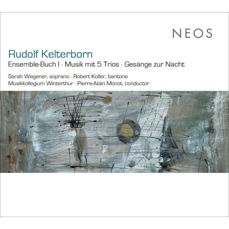 Robert Koller, Sarah Wegener, Musikkollegium Winterthur & Pierre-Alain Monot: Rudolf Kelterborn: Ensemble-Buch I, Musik Mit 5 Trios, Gesange Zur Nacht