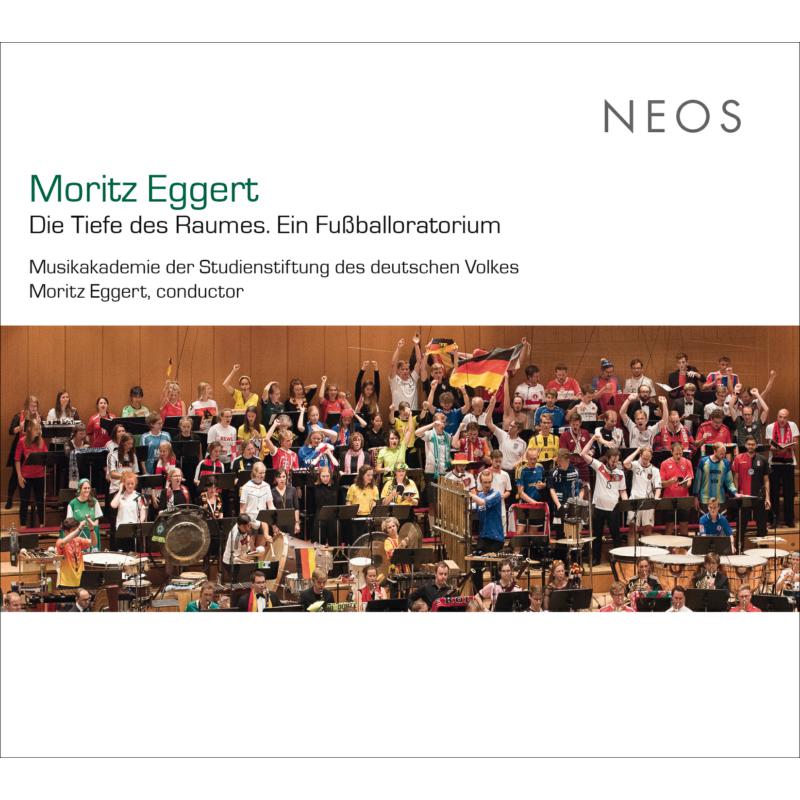 Chor und Orchester der Musikakademie der Studienstiftung des deutschen Volkes & Moritz Eggert: Moritz Eggert: Die Tiefe Des Raumes, Ein Fussballoratorium