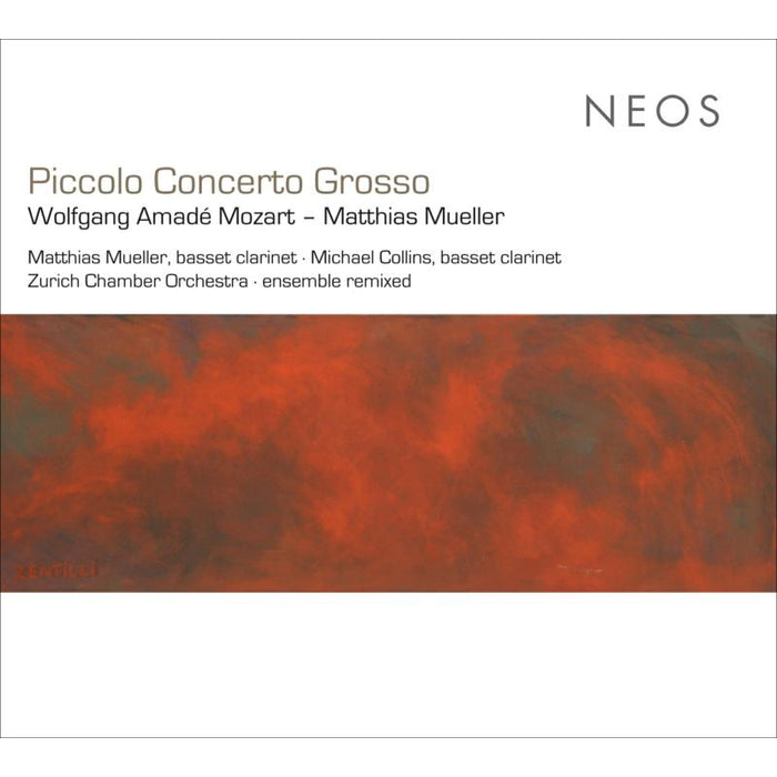 Matthias Mueller; Michael Collins; Zurich Chamber Orchestra: WA Mozart; M Mueller: Piccolo Concerto Grosso