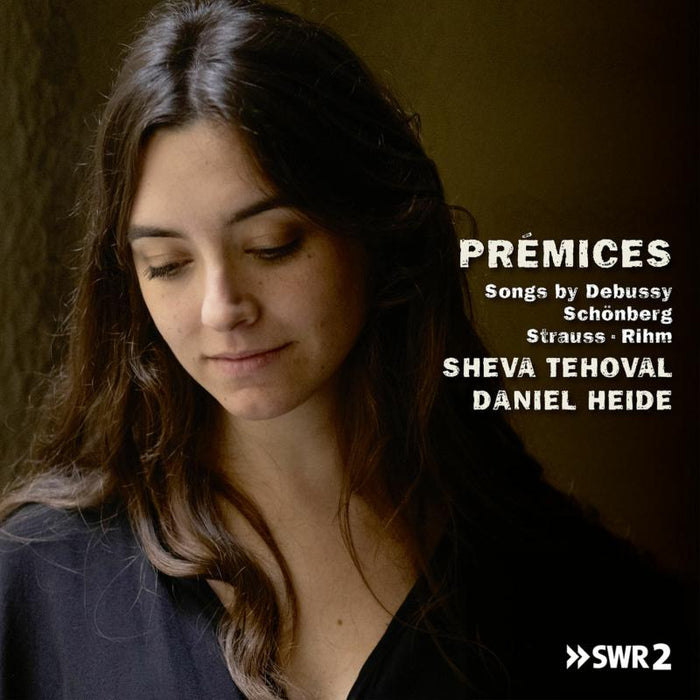 Sheva Tehoval & Daniel Heide: Premices: Songs By Debussy, Schonbery, R Strauss & Rihm
