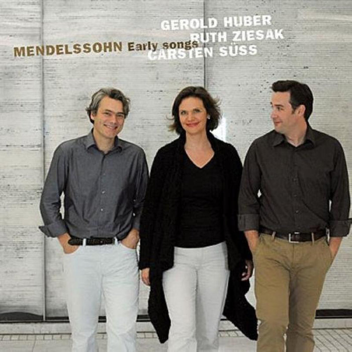 Ruth Ziesak, Carsten Suess & Gerold Huber: Felix Mendelssohn: Early Songs