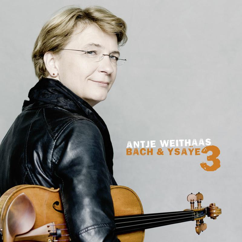 Antje Weithaas: Bach & Ysaye Vol. 3