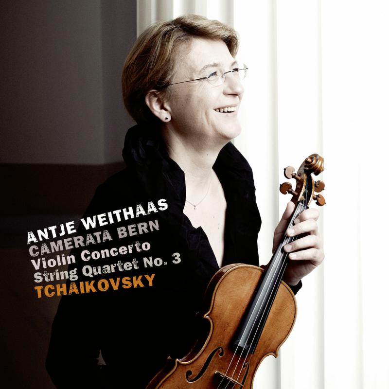 Antje Weithaas & Camerata Bern: Tchaikovsky: Violin Concerto & String Quartet No. 3