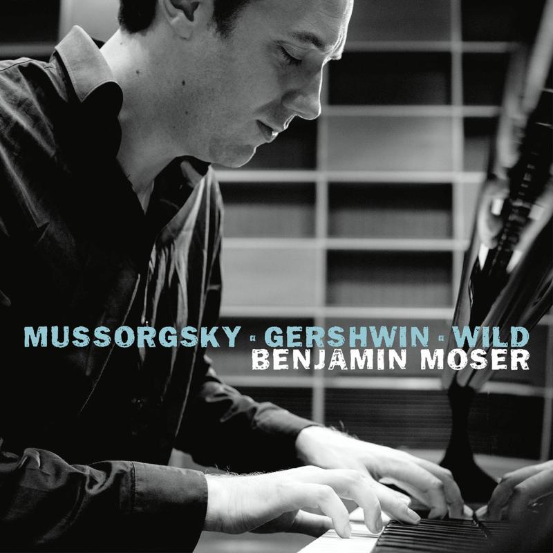 Benjamin Moser: Mussorgsky & Gershwin & Wild