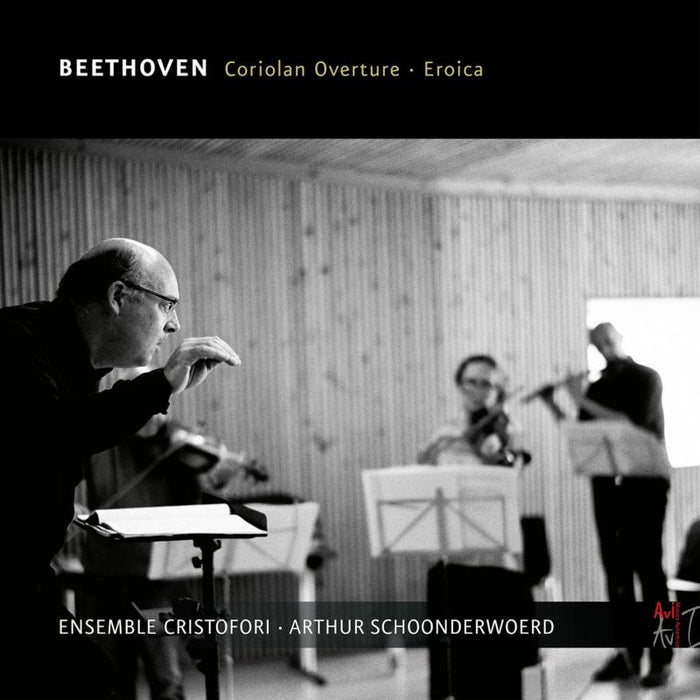 Ensemble Cristofori & Arthur Schoonderwoerd: Beethoven: Coriolan Overture, Eroica