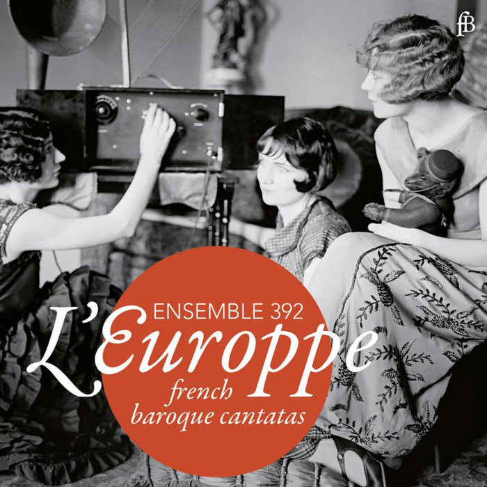 Ensemble 392: L?EUROPPE: French Baroque Cantatas