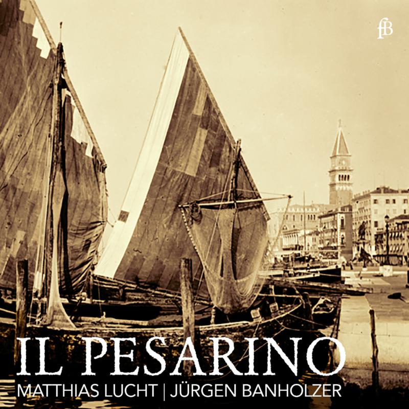 Matthias Lucht; Jurgen Banholzer: IL PESARINO - Motets From Venice Of The Early Baroque