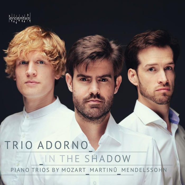 Trio Adorno: In The Shadow: Piano Trios by Mozart, Martinu & Mendelssohn