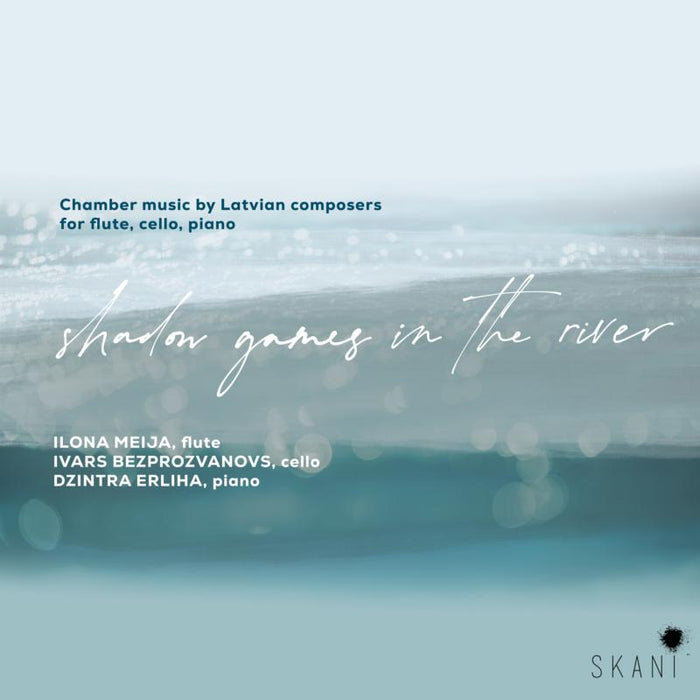 Ilona Meija, Ivars Bezprozvanovs, Dzintra Erliha: Shadow Games In The River: Chamber Music by Latvian Composers for Flute, Cello and Piano