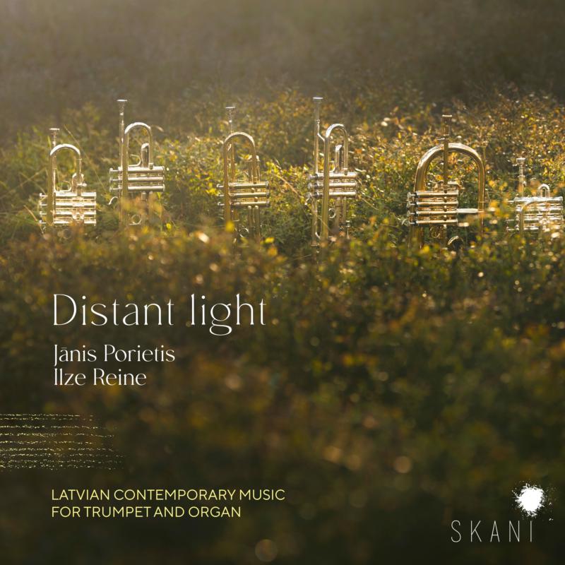 Janis Porietis, Ilze Reine: Distant Light: Latvian Contemporary Music For Trumpet And Organ