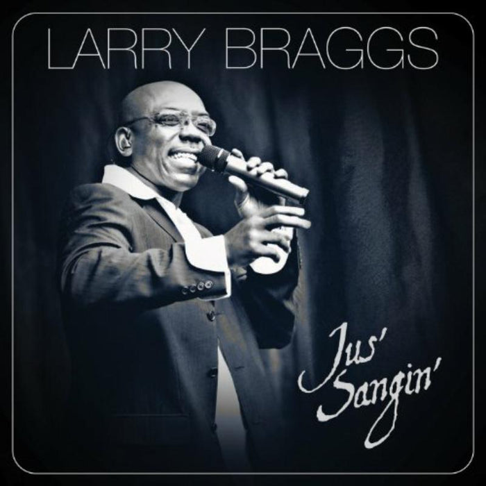 Larry Braggs: Jus' Sangin