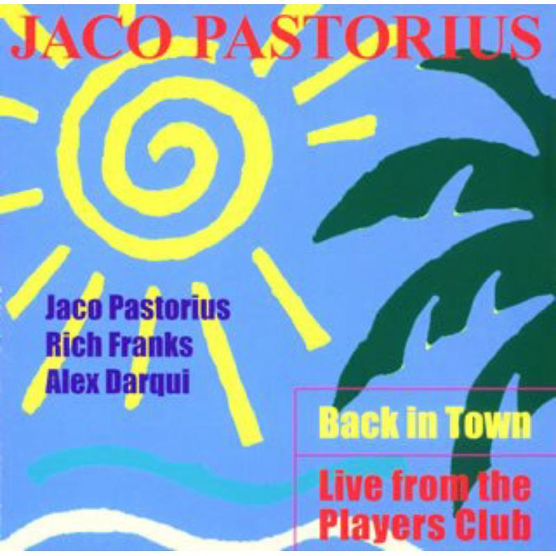 Jaco Pastorius: Back in Town - Live from the Players Club