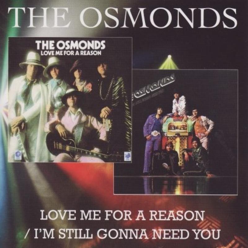 The Osmonds: Love Me For A Reason / I'm Still Gonna Need You
