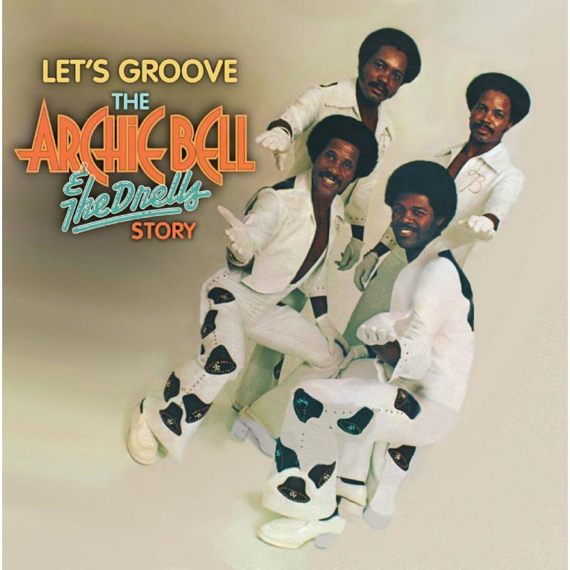 Archie Bell & The Drells: Let's Groove: The Archie Beli Story