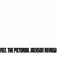 Felt: Pictorial Jackson Review