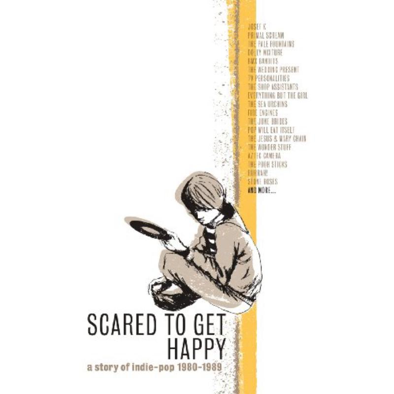 Various Artists: Scared To Get Happy: A Story Of Indie-Pop '80-'89