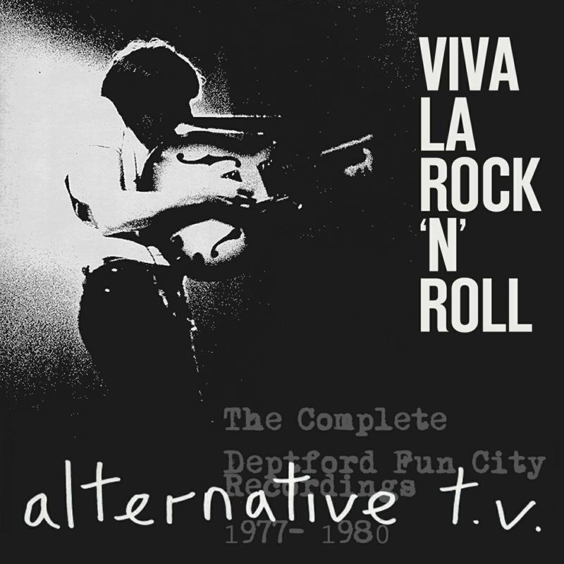 Alternative TV: Viva La Rock 'n' Roll - The Complete Deptford Fun City Recordings 1977-1980