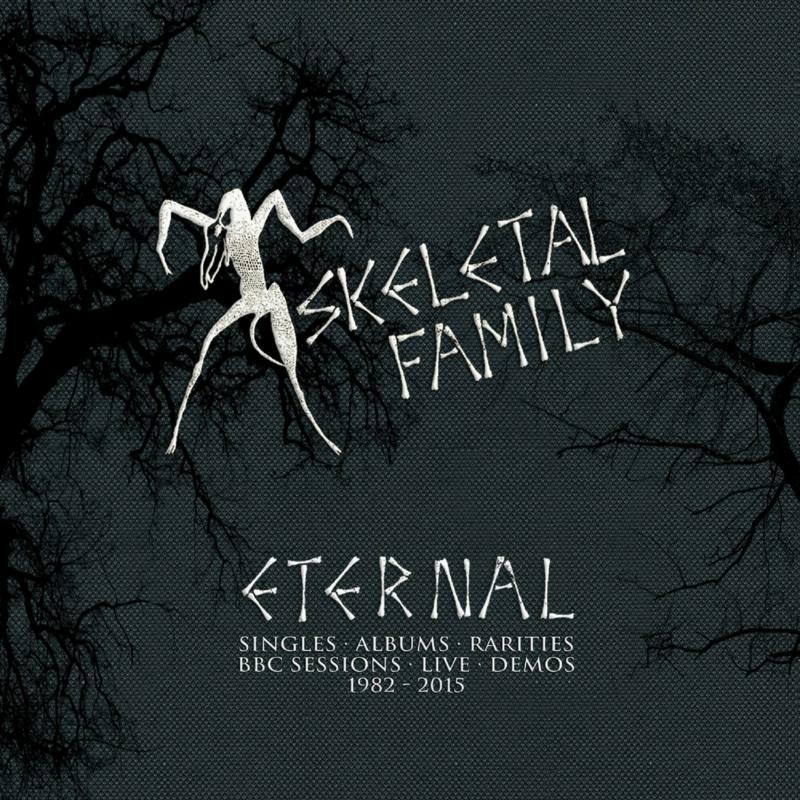 Skeletal Family: Eternal - Singles / Albums / Rarities / BBC Session / Live / Demos 1982-2015