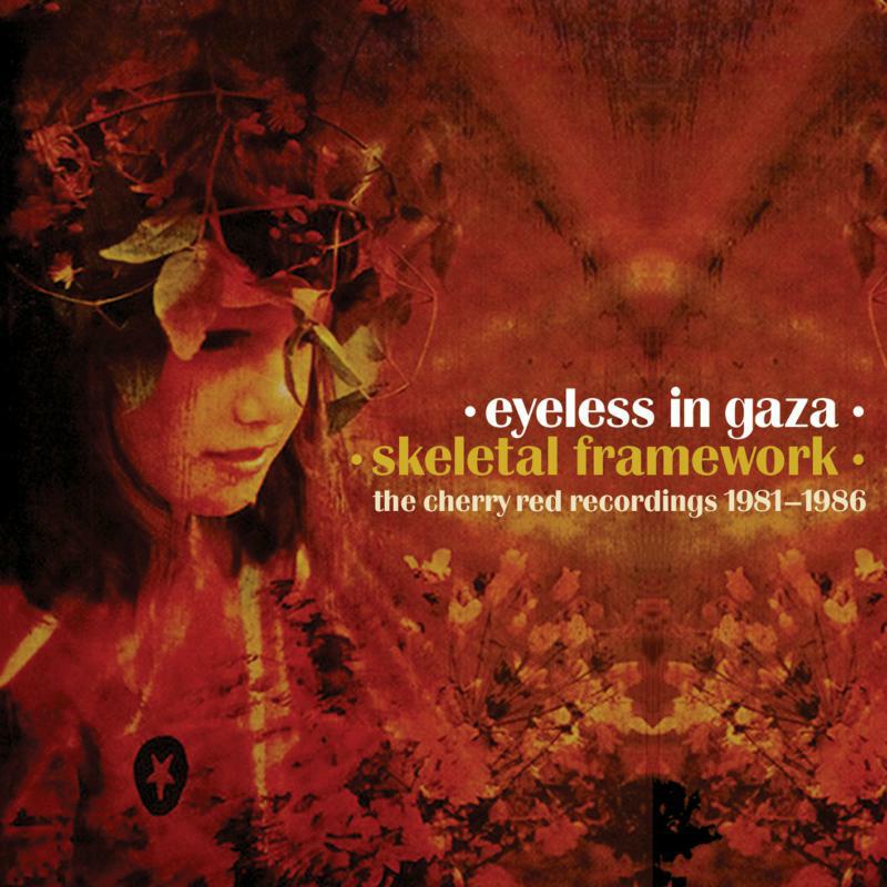 Eyeless In Gaza: Skeletal Framework - The Cherry Red Recordings 1981-1986