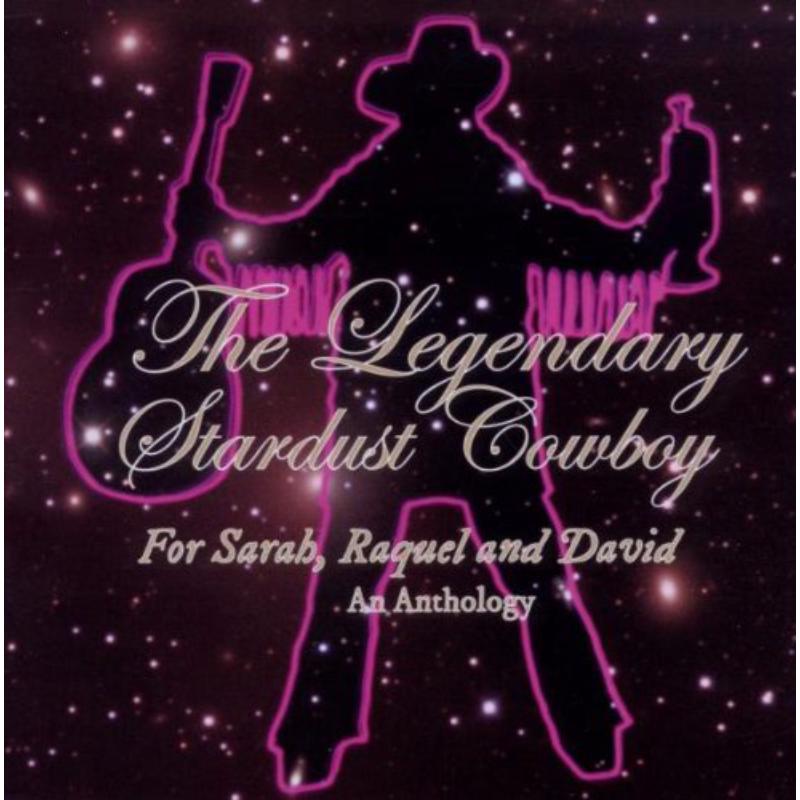 The Legendary Stardust Cowboy: For Sarah, Raquel & David: An Anthology