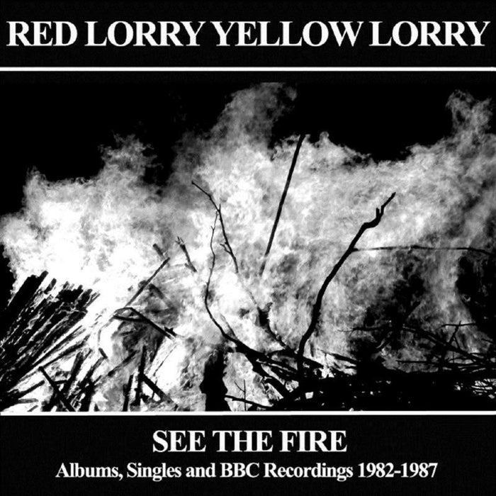 Red Lorry Yellow Lorry: See The Fire - Albums, Singles and BBC Recordings 1982-1987