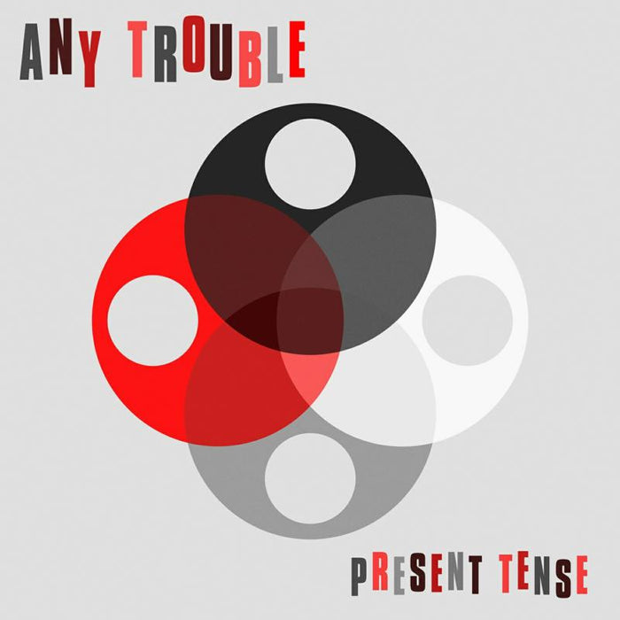 Any Trouble: Present Tense