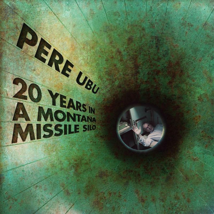 Pere Ubu: 20 Years In A Montana Missile Silo