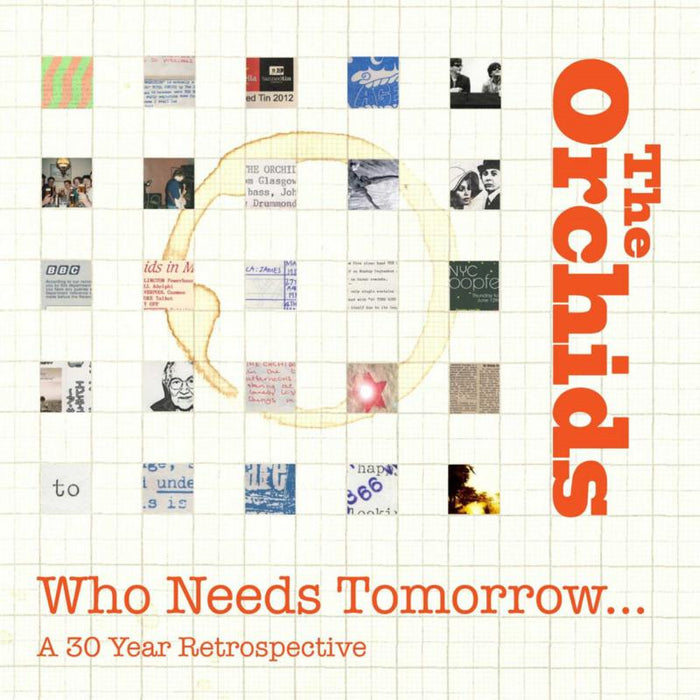 The Orchids: Who Needs Tomorrow: A 30 Year Retrospective