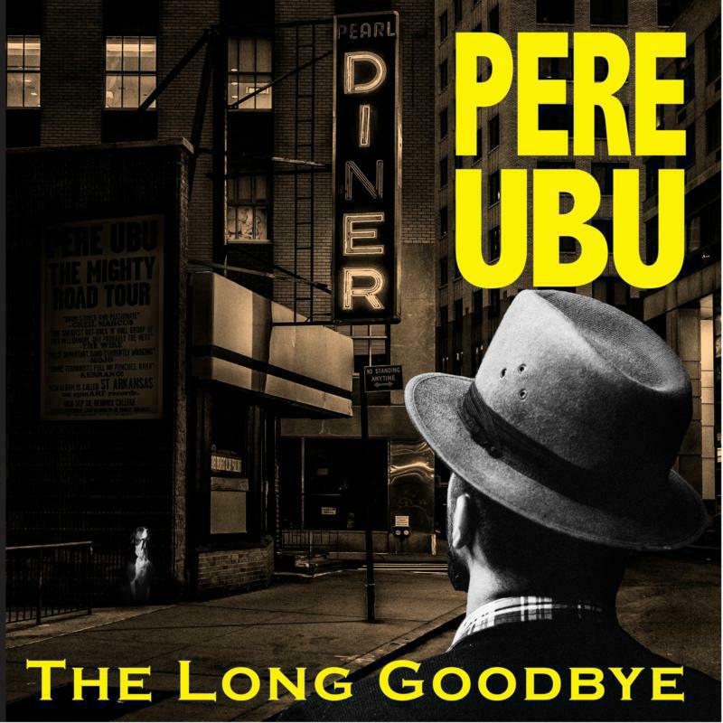 Pere Ubu: The Long Goodbye