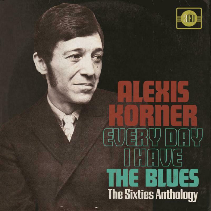 Alexis Korner: Every Day I Have The Blues: The Sixties Anthology