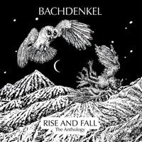Bachdenkel: Rise and Fall: The Anthology