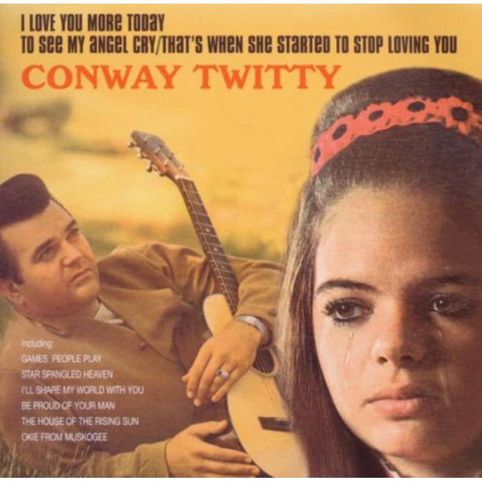 Conway Twitty: I Love You More Today / To See My Angel Cry / That's When She Started To Stop Loving You