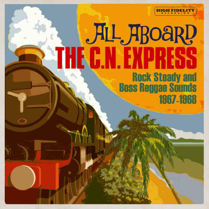Various Artists: All Aboard The C.N. Express: Rock Steady And Boss Reggae Sounds 1967-1968
