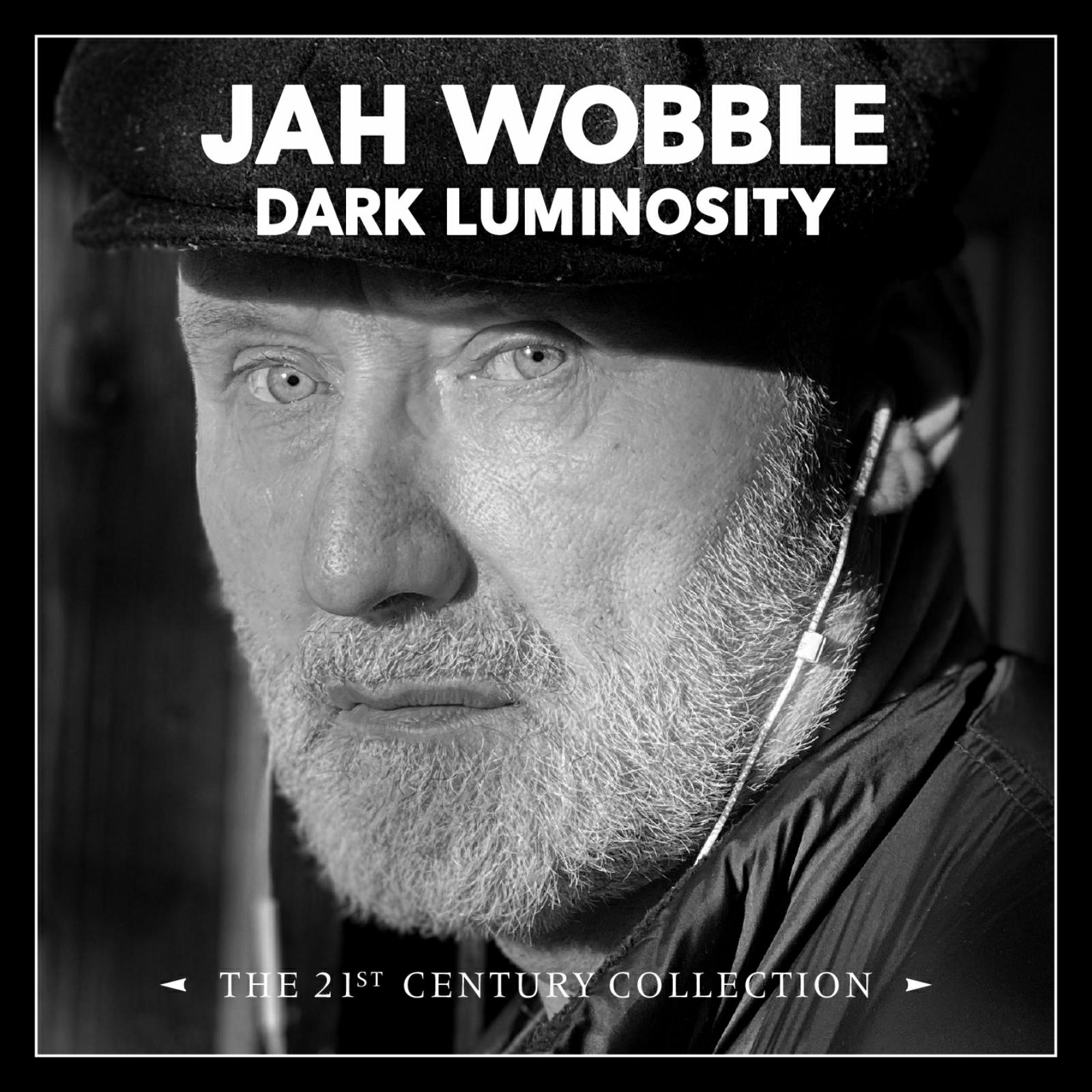 JAH WOBBLE: DARK LUMINOSITY - THE 21ST CENTURY COLLECTION – Proper