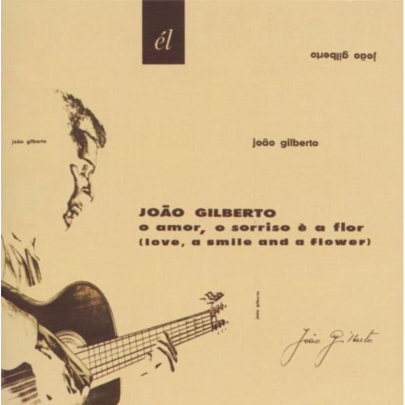 Joao Gilberto: O Amor O Sorriso E A Flor