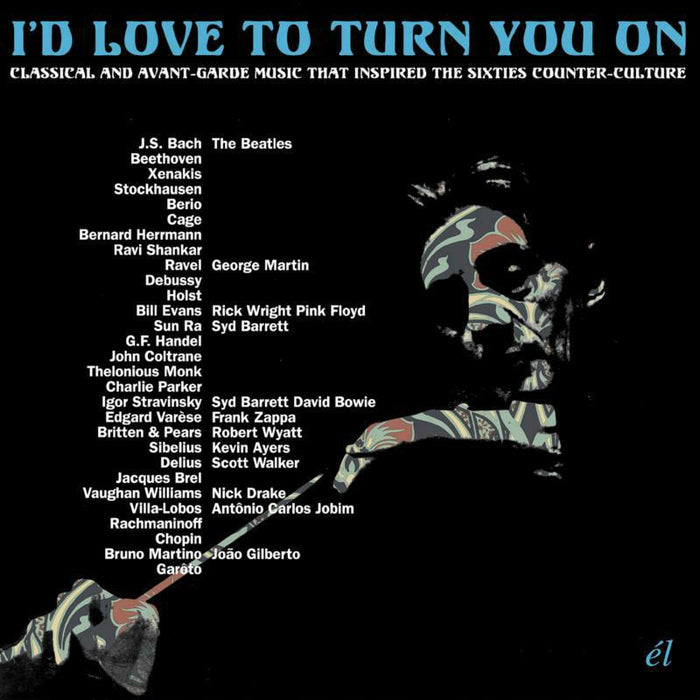 Various Artists: I'd Love To Turn You On ~ Classical And Avant-Garde Music That Inspired The Counter-Culture (3CD)